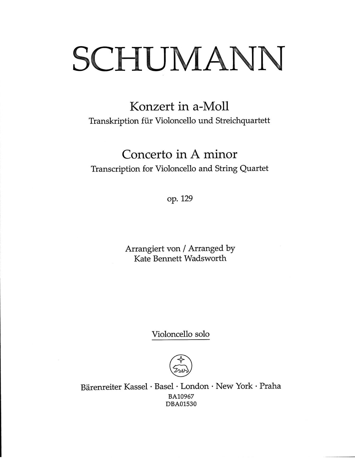 Schumann, Robert, trans. Wadsworth - Cello Concerto in a minor, op. 129 for Cello and String Quartet - Barenreiter Urtext