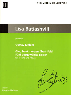 Mahler, Gustav - Ging heut morgen ubers Feld, 5 Selected Songs - for Violin and Piano - Edited by Lisa Batiashvili - Universal Edition