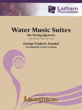 Handel, George Frideric - Water Music (Complete), HWV 348 , 349 , 350 - String Quartet - arranged by Lynne Latham - Latham Music Enterprises