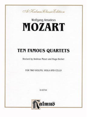 Mozart, WA - Quartets, Volume 1: Ten Famous Quartets - Two Violins, Viola, and Cello - edited by Andreas Moser and Hugo Becker - Kalmus Edition