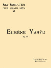 Ysaÿe, Eugène - Six Sonatas Op 27, for Violin Solo Published by G Schirmer