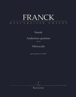 Franck, Cesar - Sonata, Andantino Quietoso, and Melancolie - for Violin and Piano - edited by Woodfull-Harris - Barenreiter URTEXT