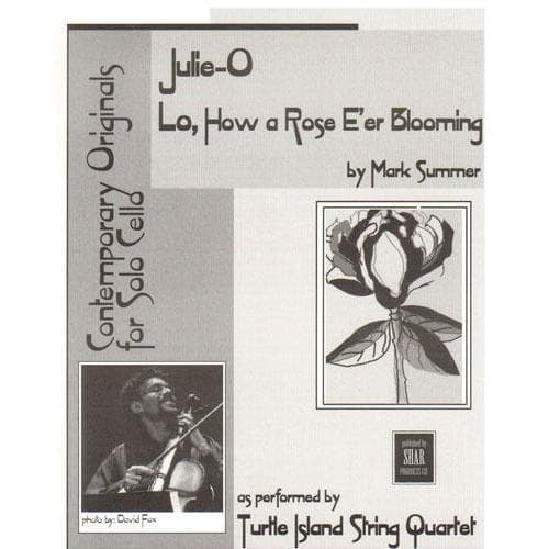 Summer, Mark - Julie-O Lo How a Rose E'er Blooming for Solo Cello