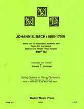 Bach, J.S. - Before Thy Throne I Now Appear, BWV 432 - for String Quintet or String Orchestra - arranged by Dishinger - Medici Music Press