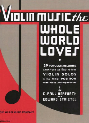 Violin Music the Whole World Loves - Violin and Piano - arranged and edited by C Paul Herfurth and Edward Strietel - Willis Music Co