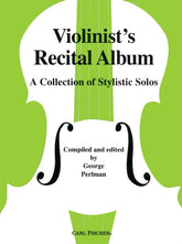 Violinist's Recital Album: A Collection of Stylistic Solos - Violin and Piano - edited by George Perlman - Carl Fischer