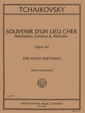 Tchaikovsky, PI - Souvenir d'un Lieu Cher: Meditation, Scherzo and Melodie, Op 42 - Violin and Piano - edited by Galamian - International Music Company