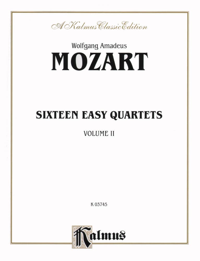 Mozart, WA - Quartets, Volume 2: Sixteen Easy Quartets - Two Violins, Viola, and Cello - Kalmus Edition