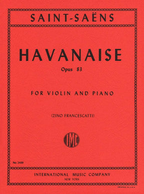 Saint-Saëns, Camille - Havanaise, Op 83 - Violin and Piano - edited by Zino Francescatti - International Music Company