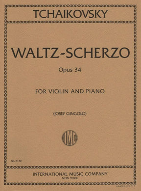 Tchaikovsky, Pyotr Ilyich - Waltz Scherzo Op 34 For Violin and Piano Edited by Gingold Published by International Music Company