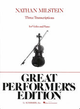 Milstein, Nathan - Three Transcriptions - Violin and Piano - Great Performer's Edition (G Schirmer/Hal Leonard)